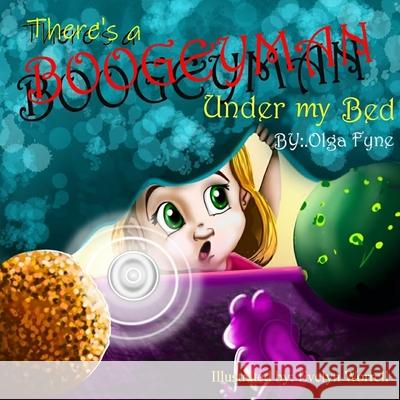 There's a Boogeyman Under My Bed Olga M. Fyne 9781733147200