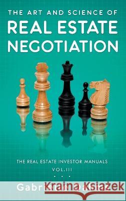 The Art and Science of Real Estate Negotiation Gabrielle Dahms   9781733147347 Booksmart Press