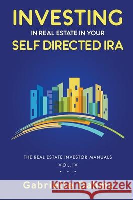 Investing in Real Estate in Your Self-Directed IRA Gabrielle Dahms 9781733147378 Booksmart Press LLC
