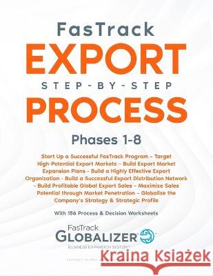 FasTrack Export Step-by-Step Process: Phases 1-8 W Gary Winget Sandra L Renner  9781733147484 Fastrack Global Expansion Solutions Inc.