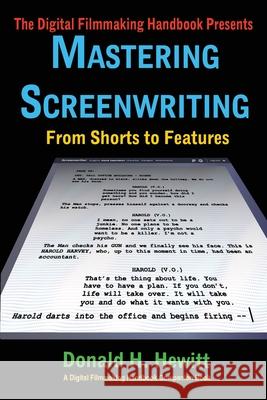 Mastering Screenwriting: From Shorts to Features Donald H. Hewitt 9781733150248 Foreing Films Publishing