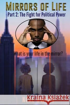 Mirrors of Life Part 2: The Fight for Political Power Neal Owens 9781733150330 Owens Publishing