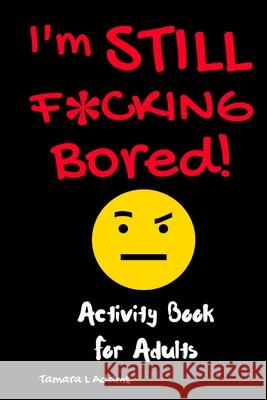 I'm Still F*cking Bored Tamara L. Adams 9781733153423 Tamara L Adams