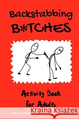 Backstabbing B*tches: Activity Book for Adults Tamara L. Adams 9781733153447 Tamara L Adams