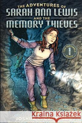 The Adventures of Sarah Ann Lewis and the Memory Thieves Joshua C. Carroll 9781733154703 Joshua C. Carroll