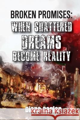 Broken Promises: When Shattered Dreams Become Reality Diana Carter 9781733154819 Let's Do This Publishing, LLC