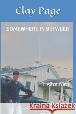 Clay Page: Somewhere In Between T. Allen Winn 9781733157674 Buttermilk Books Publishing