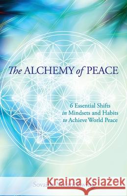 The Alchemy of Peace: 6 Essential Shifts in Mindsets and Habits to Achieve World Peace Sovaida Ma'an 9781733157810 Center for Peace and Global Governance
