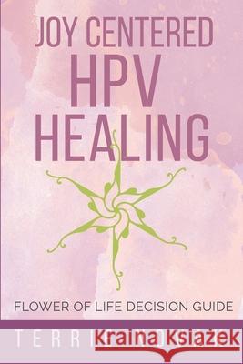 Joy Centered HPV Healing: Flower of Life Decision Guide Terrie Novak 9781733158824 Concept Bridges