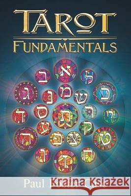Tarot Fundamentals: The Ageless Wisdom of the Tarot Wade Coleman Paul Foster Case 9781733162029 Wade Coleman