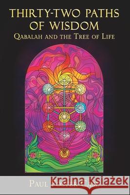 Thirty-two Paths of Wisdom: Qabalah and the Tree of Life Wade Coleman Wade Coleman Paul Foster Case 9781733162081 Wade Coleman