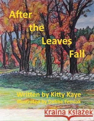 After the Leaves Fall Kitty Kaye Debbe Femiak  9781733163958 Katherine Kmiec