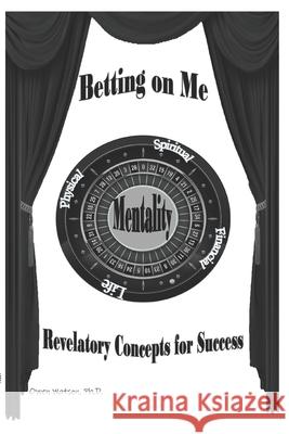 Betting on Me: Revelatory Concepts for Success Ramona L. Watson Owen Watson 9781733164115