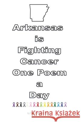 Arkansas is Fighting Cancer One Poem a Day Owen Watson, Ramona L Watson 9781733164184