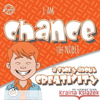 I Am Chance the Noble: a story about creativity (The Achievers - Level L) Furr, Jasmine 9781733166744