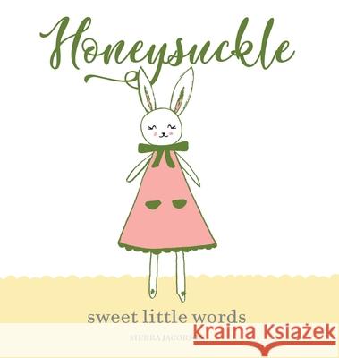 Honeysuckle: Sweet Little Words Sierra Jacobson Sierra Jacobson 9781733169684 Rah Rah Books
