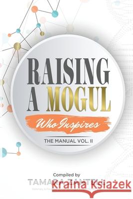 Raising A Mogul - The Manual Vol.II Tamara Zantell 9781733174145