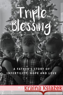 Triple Blessing: A Father's Story of Infertility, Hope and Love Michael Cave 9781733174206 Michael Cave