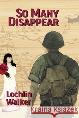 So Many Disappear: A Soldier's Year in Vietnam Lochlin Walker 9781733175050 Pigtown Books
