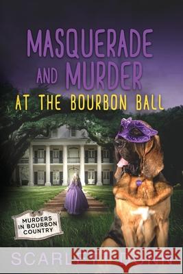 Masquerade and Murder at the Bourbon Ball Scarlett Dunn 9781733179621 Lone Dove Publishing