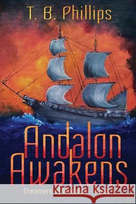 Andalon Awakens: Dreamers of Andalon Book One T. B. Phillips 9781733180504 Deckplate Publishing LLC