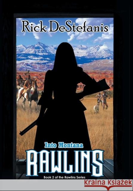 Rawlins, Into Montana Rick Destefanis 9781733183314