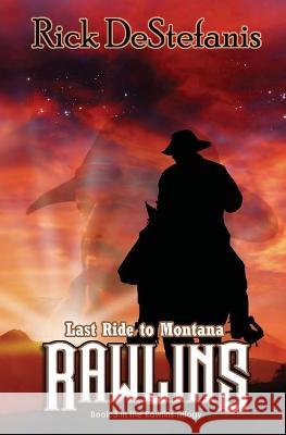 Rawlins, Last Ride to Montana DeStefanis Rick DeStefanis 9781733183369