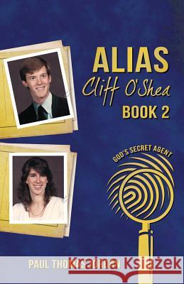Alias Cliff O'Shea: God's Secret Agent Book 2 Paul Thomas Jordan 9781733185509