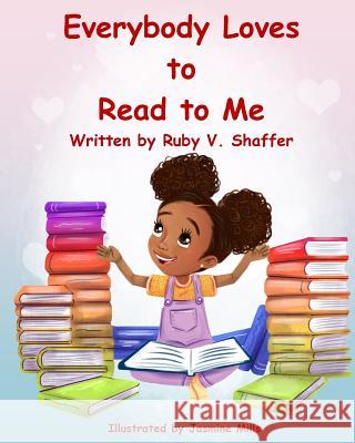 Everybody Loves to Read to Me Ruby V. Shaffer Jasmine Mills 9781733185707