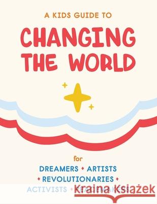 A Kids Guide to Changing the World Janice Zoradi 9781733186438 Rebeccca S. Olmstead