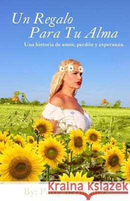 Un Regalo Para Tu Alma: Una Historia De Amor, Perdon y Esperanza Mirna Patricia Bermudez 9781733192606 Amazon Digital Services LLC - KDP Print US