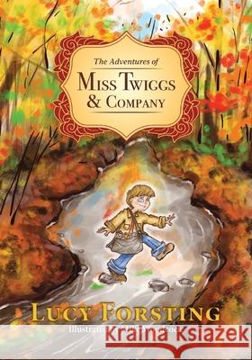 The Adventures of Miss Twiggs & Company Lucy Forsting Michael Woodcock 9781733192965