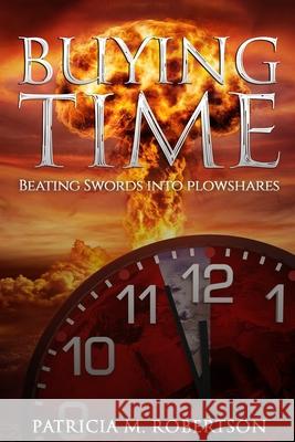 Buying Time: Beating Swords into Plowshares Patricia M. Robertson 9781733193429 Dreamweaver Press