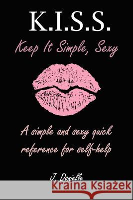 K.I.S.S: Keep It Simple, Sexy J. Danielle 9781733194105 Victory Records