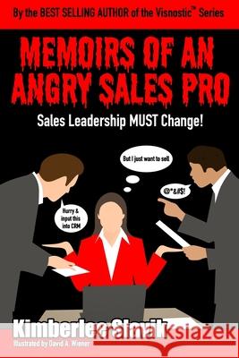 Memoirs of an Angry Sales Pro: Sales Leadership MUST Change! David Wiener Zachary Slavik Kimberlee Slavik 9781733194631 Dynaexec