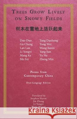 Trees Grow Lively on Snowy Fields: Poems from Contemporary China Jin Zhong Li Yongyi Wang Shouyi 9781733194914 Twelve Winters Press