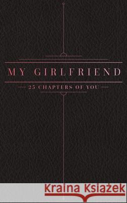 25 Chapters Of You: My Girlfriend Jacob N. Bollig 9781733196307 Anom Aly Publishing, LLC