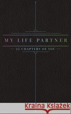 25 Chapters Of You: My Life Partner Jacob N. Bollig 9781733196338 Anom Aly Publishing, LLC