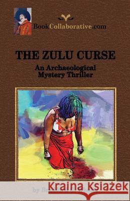 THE ZULU CURSE An Archaeological Mystery Thriller Bradford G Wheler 9781733202602 Bookcollaborative.com