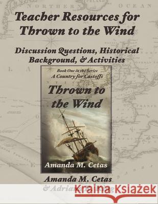 Teacher Resources for Thrown to the Wind Amanda Cetas, Adriana R Cetas 9781733203463