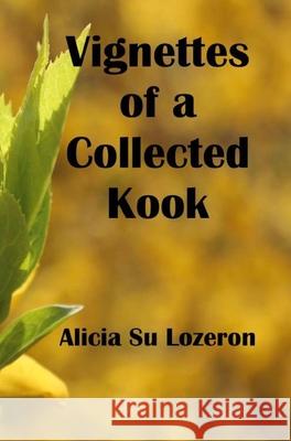 Vignettes of a Collected Kook Alicia Su Lozeron 9781733203982 Asia-America Connection Society