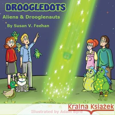 Droogledots - Aliens & Drooglenauts Susan V. Feehan Adam Byrd 9781733204521 Droogledots