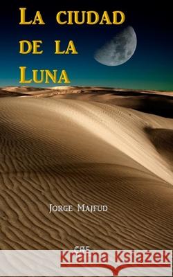 La ciudad de la Luna Jorge Majfud 9781733208130 Cuauhtemoc Rebelde Editores