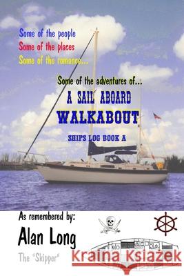 A Sail Aboard Walkabout: Ships Log Book a Alan Long 9781733209403 Alan Long