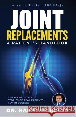 Joint Replacements: A Patient's Handbook Narayan Hulse 9781733211680 Stardom Books