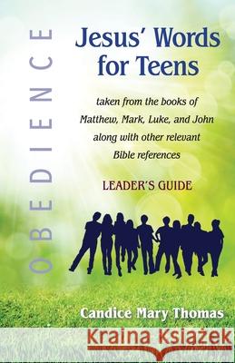 Jesus' Words for Teens--Obedience: Leader's Guide Candice Mary Thomas 9781733213325 