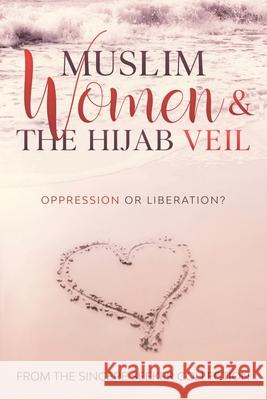 Muslim Women & The Hijab Veil: Oppression or Liberation? The Sincere Seeker 9781733213936 Sincere Seeker