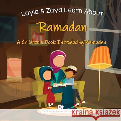 Layla and Zayd Learn About Ramadan: A Children's Book Introducing Ramadan The Sincere Seeker Collection 9781733213967 Sincere Seeker