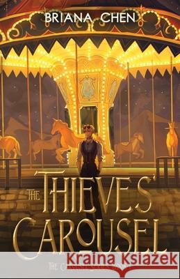 The Thieves' Carousel Briana Chen 9781733217910 Z-Choice International, LLC