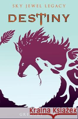 Destiny: The Sky Jewel Legacy Gregory Heal 9781733220378